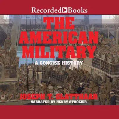 The American Military: A Concise History Audibook, by Joseph T. Glatthaar