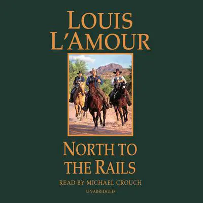 North to the Rails: A Novel Audibook, by Louis L’Amour