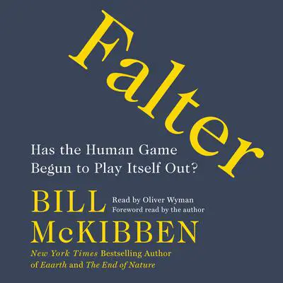 Falter: Has the Human Game Begun to Play Itself Out? Audibook, by Bill McKibben