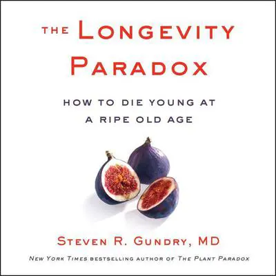 The Longevity Paradox: How to Die Young at a Ripe Old Age Audibook, by Steven R. Gundry