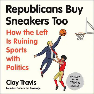 Republicans Buy Sneakers Too: How the Left Is Ruining Sports with Politics Audibook, by Clay Travis