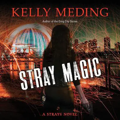 Stray Magic: A Strays Novel Audibook, by Kelly Meding