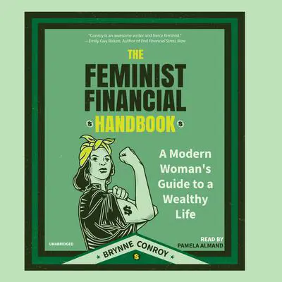 The Feminist Financial Handbook: A Modern Woman’s Guide to a Wealthy Life Audibook, by Brynne Conroy