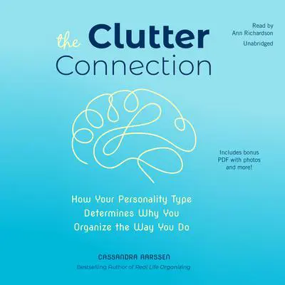 The Clutter Connection: How Your Personality Type Determines Why You Organize the Way You Do Audibook, by Cassandra Aarssen