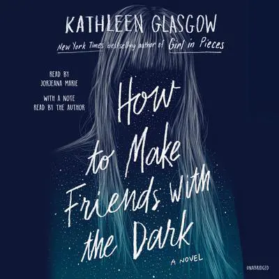How to Make Friends with the Dark Audibook, by Kathleen Glasgow