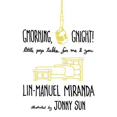 Gmorning, Gnight!: Little Pep Talks for Me & You Audibook, by Lin-Manuel  Miranda