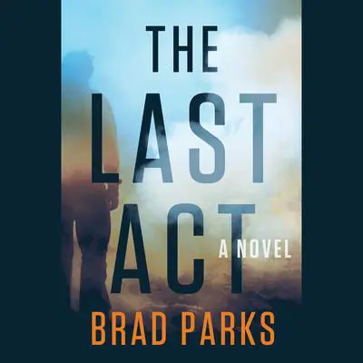 The Last Act: A Novel Audibook, by Brad Parks