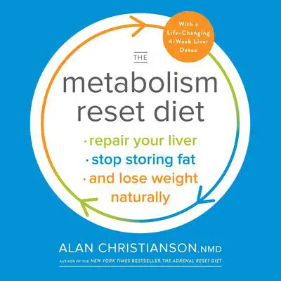 The Metabolism Reset Diet: Repair Your Liver, Stop Storing Fat, and Lose Weight Naturally Audibook, by Alan Christianson