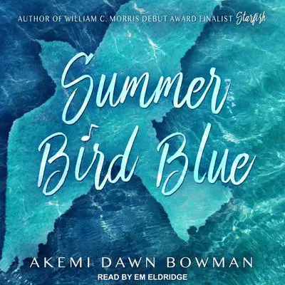 Summer Bird Blue Audibook, by Akemi Dawn Bowman