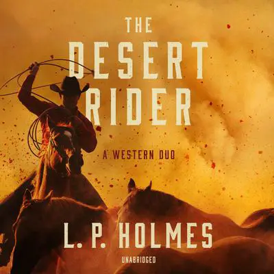 The Desert Rider: A Western Duo  Audibook, by L. P. Holmes