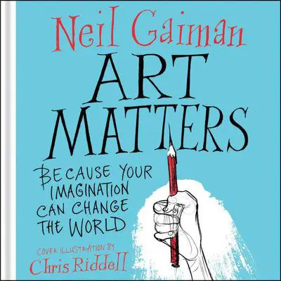 Art Matters: Because Your Imagination Can Change the World Audibook, by Neil Gaiman