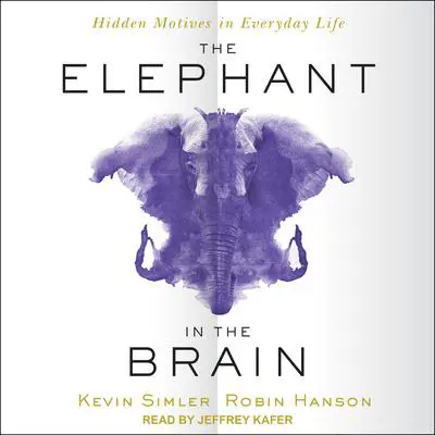 The Elephant in the Brain: Hidden Motives in Everyday Life Audibook, by Kevin Simler