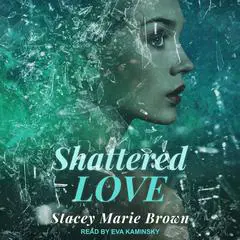 Shattered Love Audibook, by Stacey Marie Brown