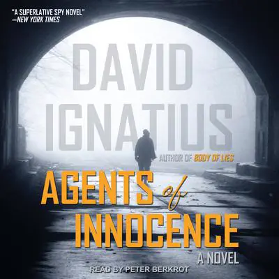 Agents of Innocence: A Novel Audibook, by David Ignatius