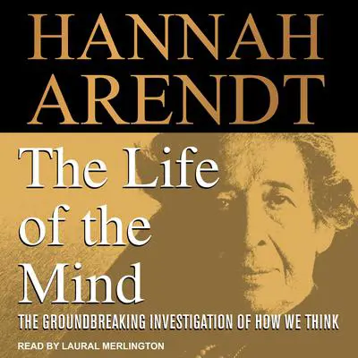 The Life of the Mind Audibook, by Hannah Arendt