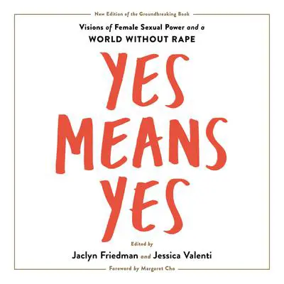 Yes Means Yes!: Visions of Female Sexual Power and a World without Rape Audibook, by Author Info Added Soon