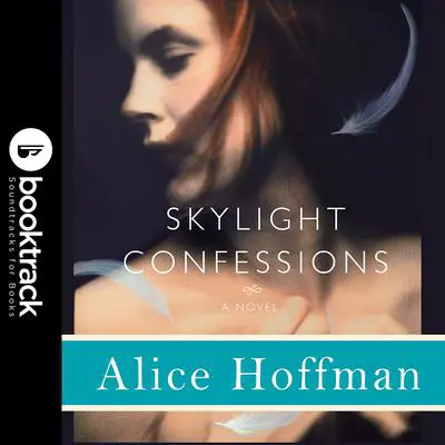 Skylight Confessions: A Novel: Booktrack Edition Audibook, by Alice Hoffman
