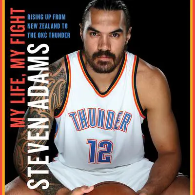 My Life, My Fight: Rising Up from New Zealand to the OKC Thunder Audibook, by Steven Adams