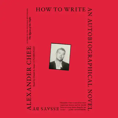 How to Write an Autobiographical Novel: Essays Audibook, by Alexander  Chee