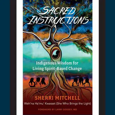 Sacred Instructions: Indigenous Wisdom for Living Spirit-Based Change Audibook, by Sherri Mitchell
