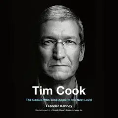 Tim Cook: The Genius Who Took Apple to the Next Level Audibook, by Leander Kahney