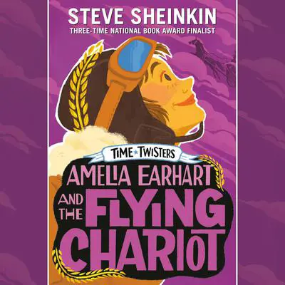 Amelia Earhart and the Flying Chariot Audibook, by Steve Sheinkin