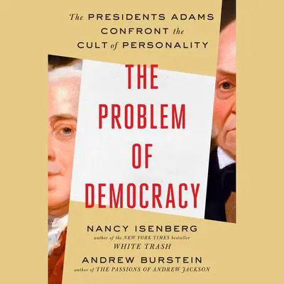 The Problem of Democracy: The Presidents Adams Confront the Cult of Personality Audibook, by Andrew Burstein