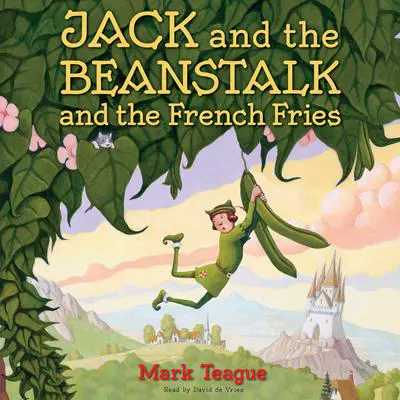 Jack and the Beanstalk and the French Fries Audibook, by Mark Teague