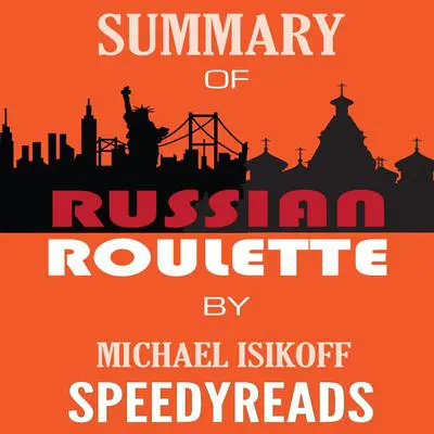 Summary of Russian Roulette: The Inside Story of Putin's War on America and the Election of Donald Trump By Michael Isikoff and David Corn - Finish Entire Book in 15 Minutes (SpeedyReads) Audibook, by SpeedyReads 