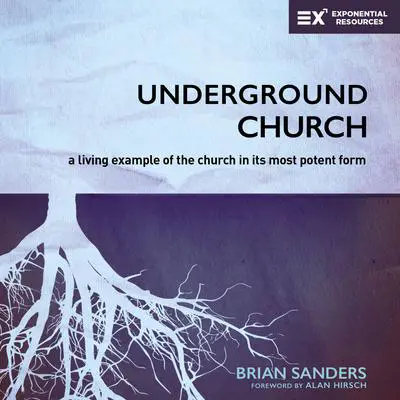 Underground Church: A Living Example of the Church in Its Most Potent Form Audibook, by Brian Sanders