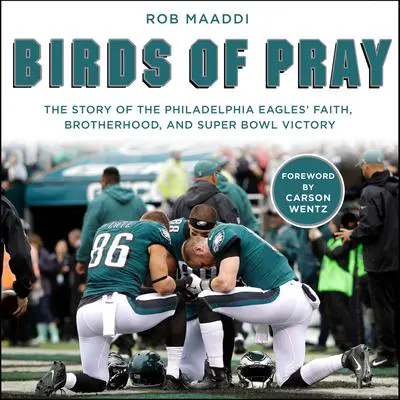 Birds of Pray: The Story of the Philadelphia Eagles’ Faith, Brotherhood, and Super Bowl Victory Audibook, by Rob Maaddi