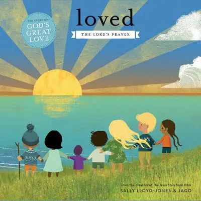 Loved: The Lord’s Prayer Audibook, by Sally Lloyd-Jones