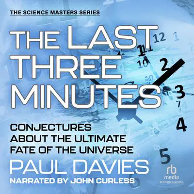 The Last Three Minutes: Conjectures about the Ultimate Fate of the Universe Audibook, by Paul Davies