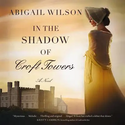 In the Shadow of Croft Towers: A Regency Romance Audibook, by Abigail Wilson