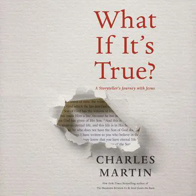 What If It's True?: A Storyteller's Journey with Jesus Audibook, by Charles Martin