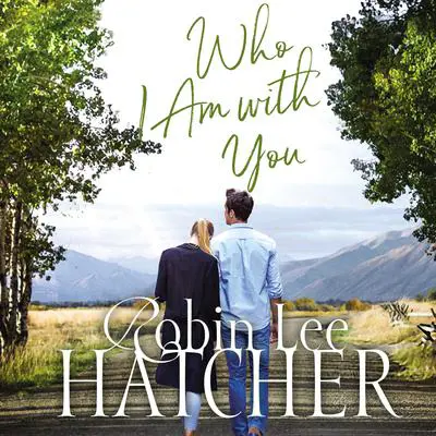 Who I Am with You Audibook, by Robin Lee Hatcher