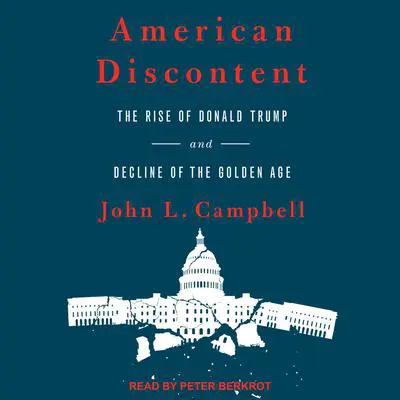 American Discontent: The Rise of Donald Trump and Decline of the Golden Age Audibook, by John L. Campbell