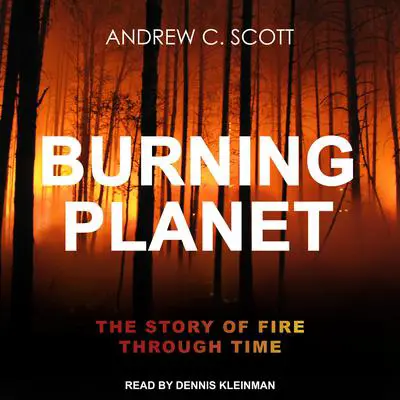 Burning Planet: The Story of Fire Through Time Audibook, by Andrew C. Scott