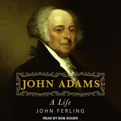 John Adams: A Life Audibook, by John Ferling