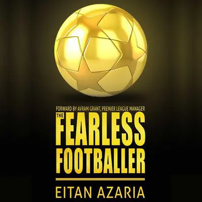 The Fearless Footballer: Playing Without Hesitation Audibook, by Eitan Azaria