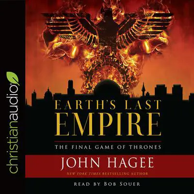 Earth's Last Empire: The Final Game of Thrones Audibook, by John Hagee