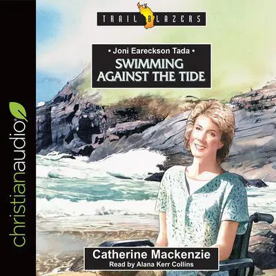 Joni Eareckson Tada: Swimming Against the Tide Audibook, by Catherine Mackenzie