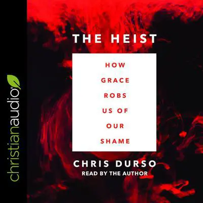 Heist: How Grace Robs Us of Our Shame Audibook, by Chris Durso