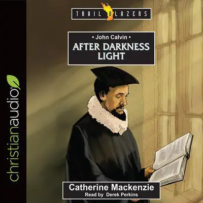 John Calvin: After Darkness Light Audibook, by Catherine Mackenzie