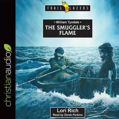 William Tyndale: The Smuggler's Flame Audibook, by Lori Rich
