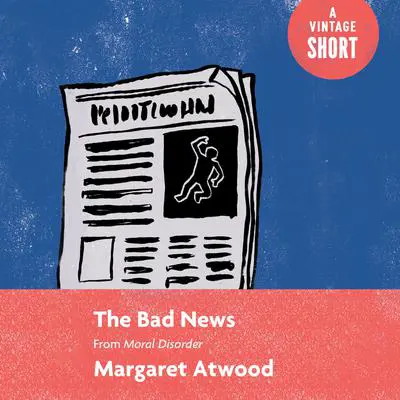 The Bad News: From Moral Disorder Audibook, by Margaret Atwood