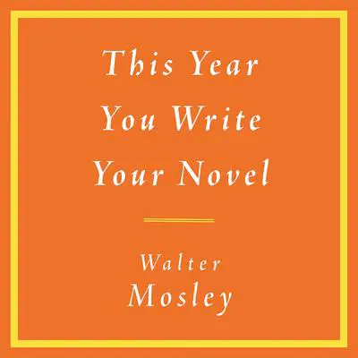 This Year You Write Your Novel Audibook, by Walter Mosley