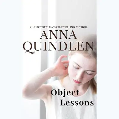 Object Lessons Audibook, by Anna Quindlen