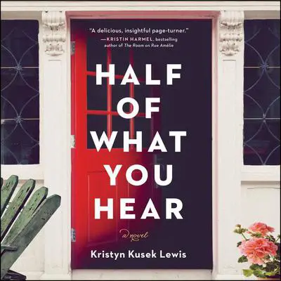 Half of What You Hear: A Novel Audibook, by Kristyn Kusek Lewis