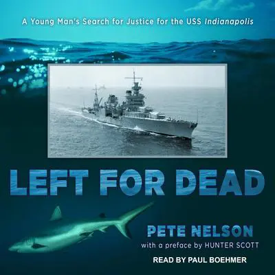 Left for Dead: A Young Man's Search for Justice for the USS Indianapolis Audibook, by Pete Nelson